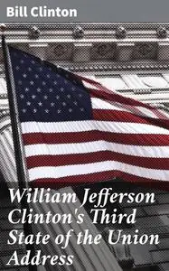 «William Jefferson Clinton's Third State of the Union Address» by Bill Clinton
