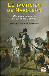 Le tacticien de Napoléon - Mémoires de guerre du Baron de Comeau - Alain Fillion