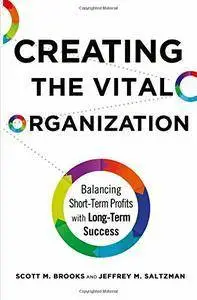 Creating the Vital Organization: Balancing Short-Term Profits with Long-Term Success (Repost)