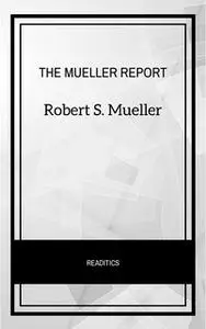 «The Mueller Report: The Final Report of the Special Counsel into Donald Trump, Russia, and Collusion» by Robert S. Muel