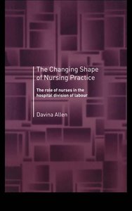 The Changing Shape of Nursing Practice: The Role of Nurses in the Hospital Division of Labour