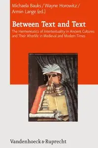 Between Text and Text: International Symposium on Intertextuality in Ancient Near Eastern, Ancient Mediterranean, and Early