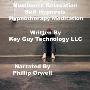 «Numbness Relaxation Self Hypnosis Hypnotherapy Meditation» by Key Guy Technology LLC