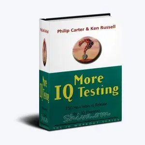 More IQ Testing: 250 New Ways to Release Your IQ Potential