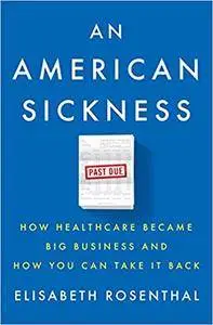 An American Sickness: How Healthcare Became Big Business and How You Can Take It Back