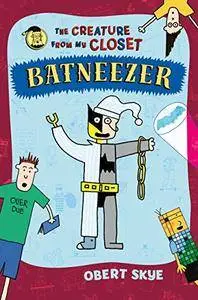 Batneezer (The Creature from My Closet, Book 6)