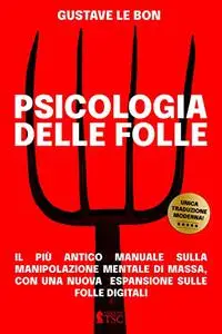 Psicologia delle Folle: il più antico manuale sulla manipolazione mentale di massa