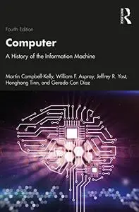 Computer: A History of the Information Machine, 4th Edition