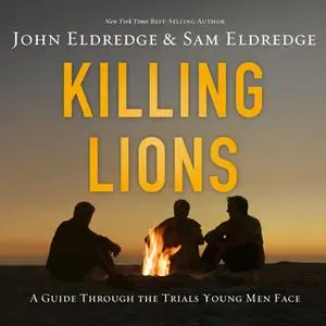 «Killing Lions» by John Eldredge,Samuel Eldredge