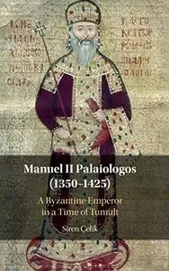 Manuel II Palaiologos (1350–1425): A Byzantine Emperor in a Time of Tumult