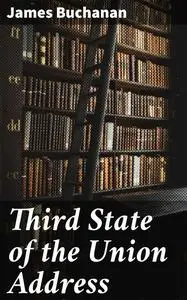 «Third State of the Union Address» by James Buchanan