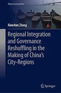 Regional Integration and Governance Reshuffling in the Making of China’s City-Regions
