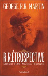 George R.R. Martin, "R.R.étrospective: Scénarios inédits, nouvelles, biographie"