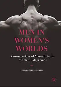 Men in Women's Worlds: Constructions of Masculinity in Women's Magazines