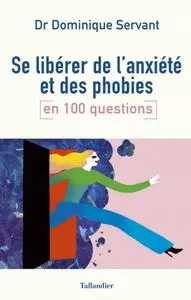 Dominique Servant, "Se libérer de l'anxiété et des phobies en 100 questions"
