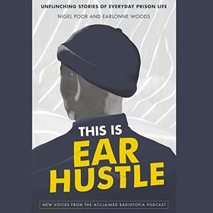 This Is Ear Hustle: Unflinching Stories of Everyday Prison Life [Audiobook]