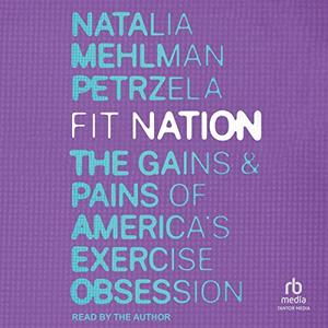 Fit Nation: The Gains and Pains of America's Exercise Obsession