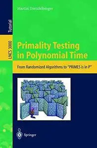 Primality Testing in Polynomial Time: From Randomized Algorithms to "PRIMES Is in P" (Lecture Notes in Computer Science)