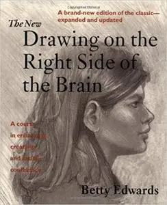 The New Drawing on the Right Side of the Brain: A Course in Enhancing Creativity and Artistic Confidence [Repost]