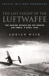 Cassell Military Classics: The Last Flight of the Luftwaffe