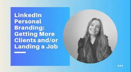 LinkedIn Personal Branding: Getting More Clients and/or Landing a Job