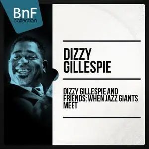 Dizzy Gillespie - Dizzy Gillespie and Friends - When Jazz Giants Meet (2014) [Official Digital Download 24/96]