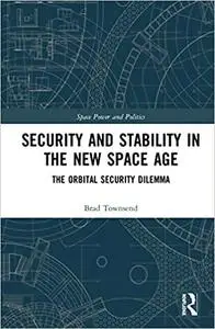 Security and Stability in the New Space Age: The Orbital Security Dilemma