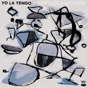 Yo La Tengo - Stuff Like That There (2015)