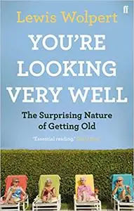 You're Looking Very Well: The Surprising Nature of Getting Old