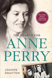 The Search for Anne Perry: The Hidden Life of a Bestselling Crime Writer