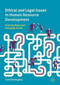 Ethical and Legal Issues in Human Resource Development: Evolving Roles and Emerging Trends