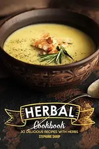 Herbal Cookbook: 30 Delicious Recipes with Herbs