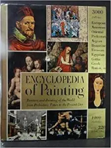 ENCYCLOPEDIA OF PAINTING Painters and Paintings of the World from Prehistoric Times to the Present Day