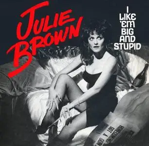 Julie Brown - I Like 'Em Big And Stupid (1983)