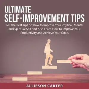 «Ultimate Self-improvement Tips» by Allieson Carter