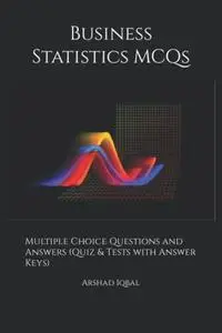Business Statistics MCQs: Multiple Choice Questions and Answers (Quiz & Tests with Answer Keys)