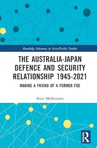 The Australia-Japan Defence and Security Relationship 1945-2021