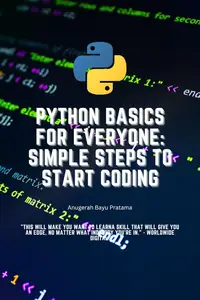 Python Basics for Everyone: Simple Steps to Start Coding