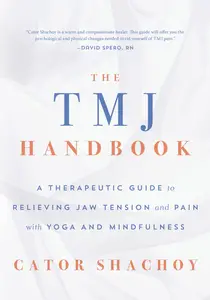 The TMJ Handbook: A Therapeutic Guide to Relieving Jaw Tension and Pain with Yoga and Mindfulness