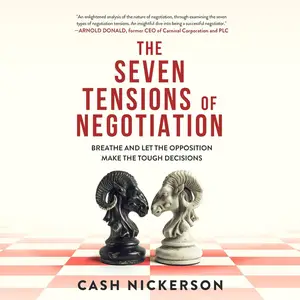 The Seven Tensions of Negotiation: Breathe and Let the Opposition Make the Tough Decisions [Audiobook]