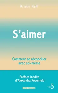 Kristin Neff, "S'aimer : Comment se réconcilier avec soi-même"