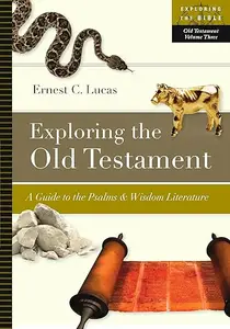 Exploring the Old Testament: A Guide to the Psalms and Wisdom Literature