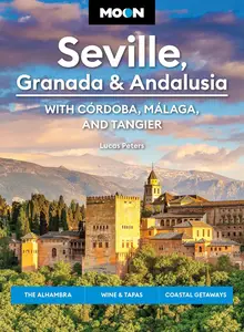 Moon Seville, Granada & Andalusia: With Cordoba, Malaga & Tangier: The Alhambra, Wine & Tapas, Coastal Getaways