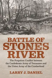 Battle of Stones River: The Forgotten Conflict between the Confederate Army of Tennessee and the Union Army