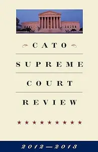 CATO Supreme Court Review 2012-2013