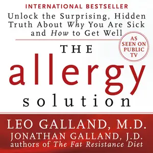 The Allergy Solution: Unlock the Surprising, Hidden Truth About Why You Are Sick and How to Get Well [Audiobook]