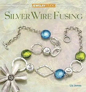Jewelry Studio: Silver Wire Fusing