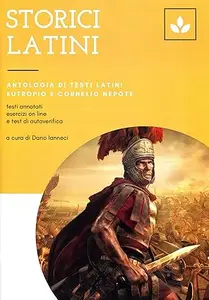 Storici latini: Antologia di testi latini. Eutropio e Cornelio Nepote