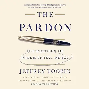 The Pardon: The Politics of Presidential Mercy [Audiobook]