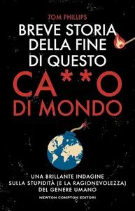 Tom Phillips - Breve storia della fine di questo c***o di mondo